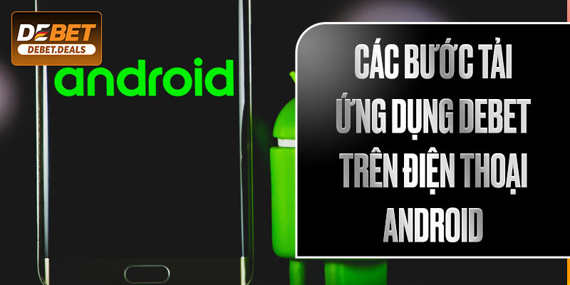 Các bước tải ứng dụng DeBet trên điện thoại Android