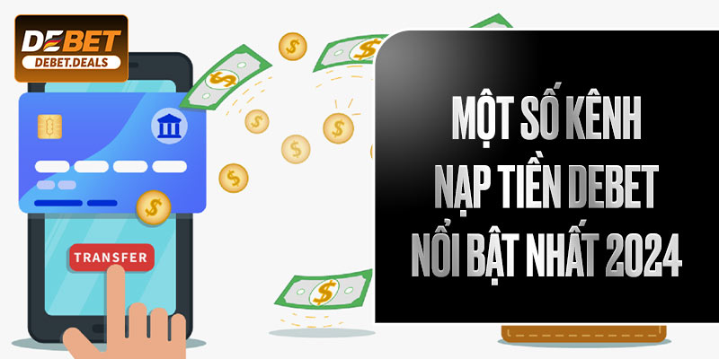 Một số kênh nạp tiền Debet nổi bật nhất 2024